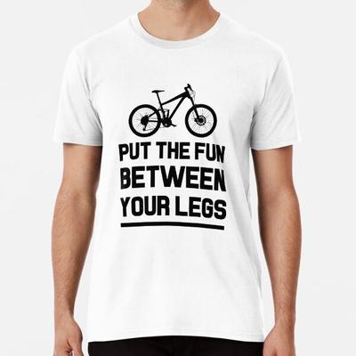 ПОМЕСТИТЕ ВЕСЕЛЬЕ МЕЖДУ НОГ велосипед hT-Shirt S-5XL Лучшая футболка