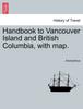Книга Handbook To Vancouver Island and British Columbia, with Map.