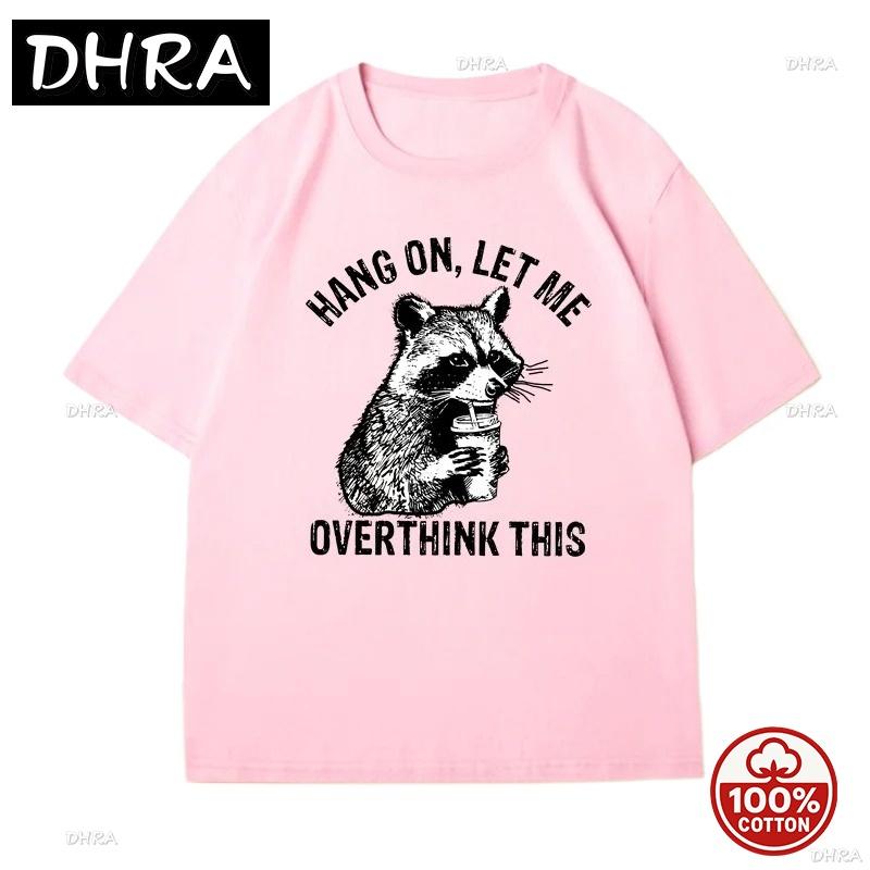Hang On Let Me Overthink This Racoon Tshirt For Unisex Harajuku Funny Racoon Trash Panda T Shirt Loose Clothes Top Graphic Y2k