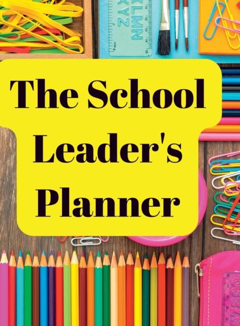 The The School Leader's Planner : 2022 - 2023 Academic Year Book