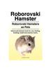 Книга Roborovski Hamster. Roborovski Hamsters As Pets. Roborovski Hamster Book for Care, Feeding, Handling, Health and Common Myths.