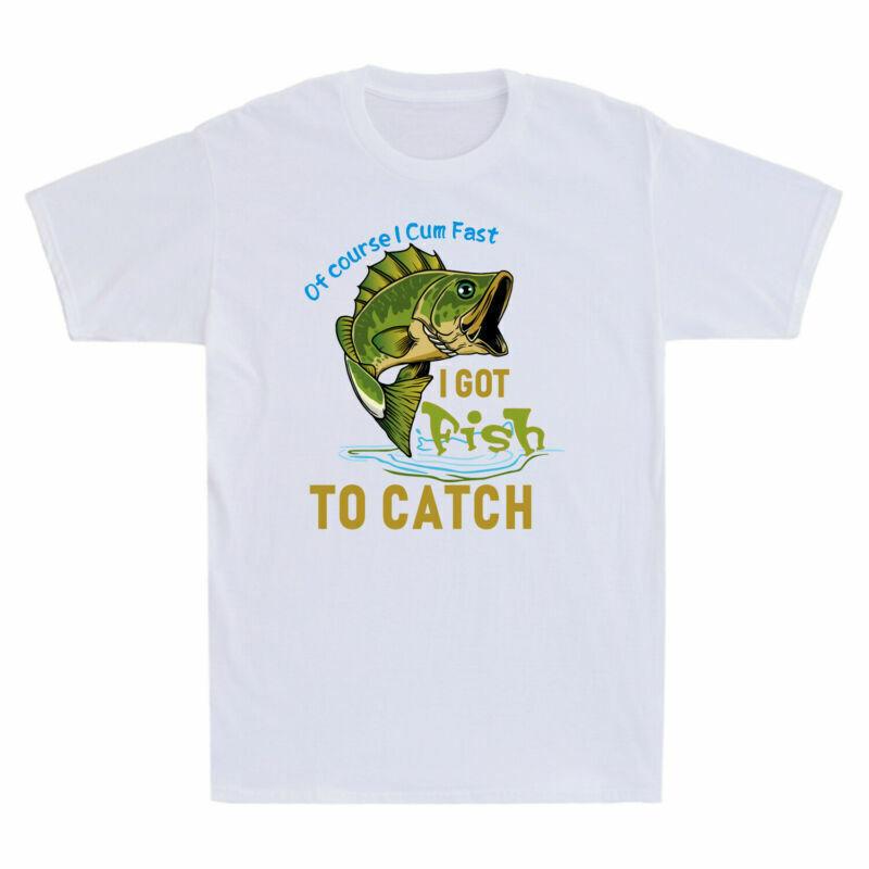 Of Course I Cum Fast I Got Fish To Catch Funny Fishing Lover Gift Men's T-Shirt