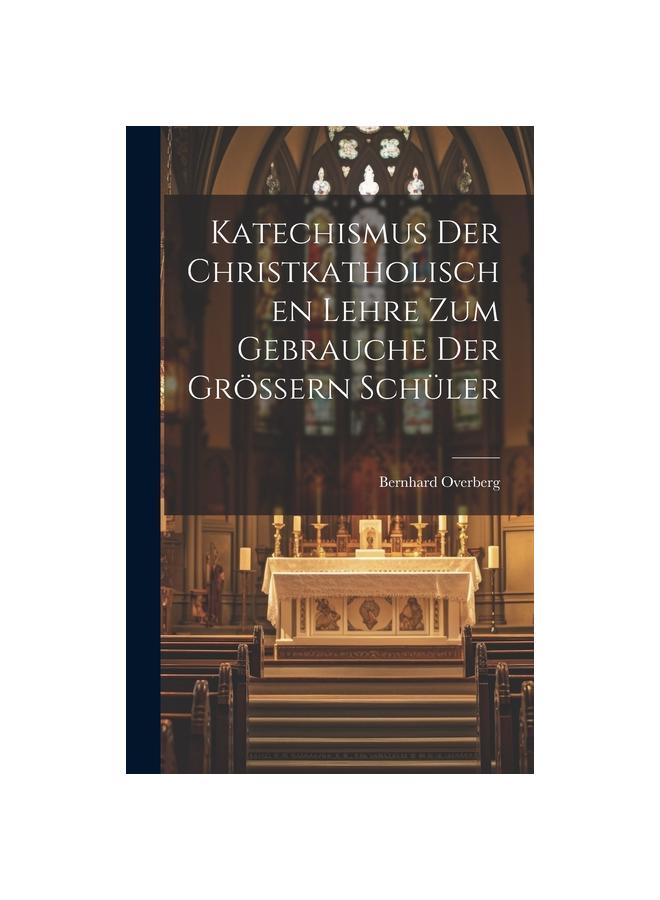 Katechismus der christkatholischen Lehre zum Gebrauche der groessern Schuler
