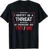 I Identify As A Threat My Pronouns Are Try Me Funny Meme Unisex T-Shirt