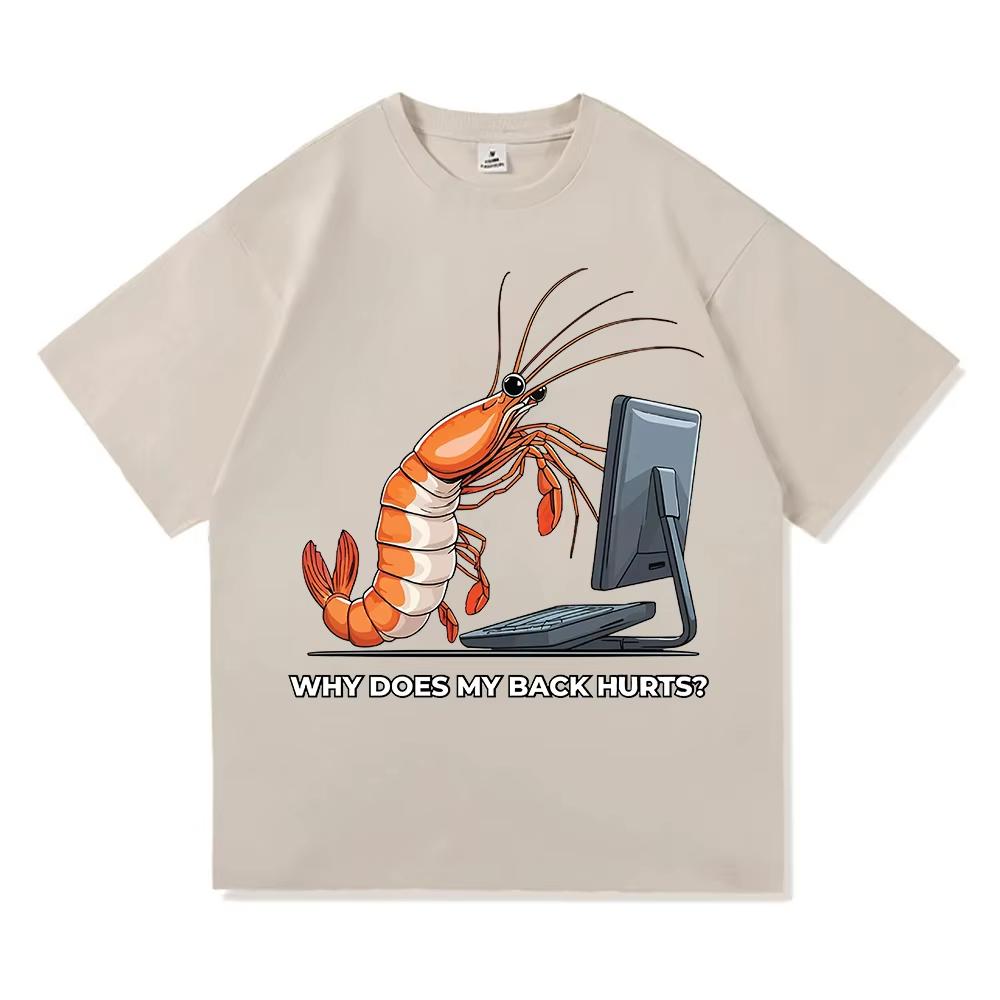 Why Does My Back Hurts Funny Shrimp T Shirts Cotton Short Sleeve Loose Male Tshirts Unisex Streetwear Summer Oneck Unisex Tees