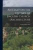 Книга An Essay On the History of English Church Architecture