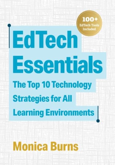 The EdTech Essentials : The Top 10 Technology Strategies for All Learning Environments Book