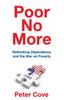 The Poor No More : Rethinking Dependency and the War On Poverty Book