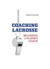The Coaching Lacrosse : Becoming a Player's Coach Book