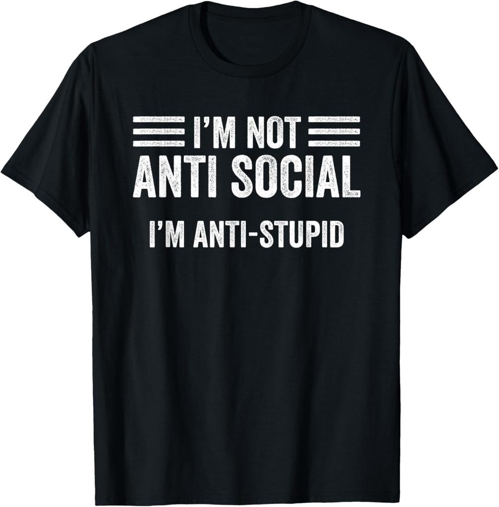 I'm not Anti-Social I'm Anti-Stupid Sarcastic Funny T-Shirt