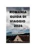 Книга Romania Guida Di Viaggio 2024 : Scoprite Le Gemme Nascoste dell'Europa Orientale Con Tutto Cio Che Vi Serve, Al Vostro Ritmo