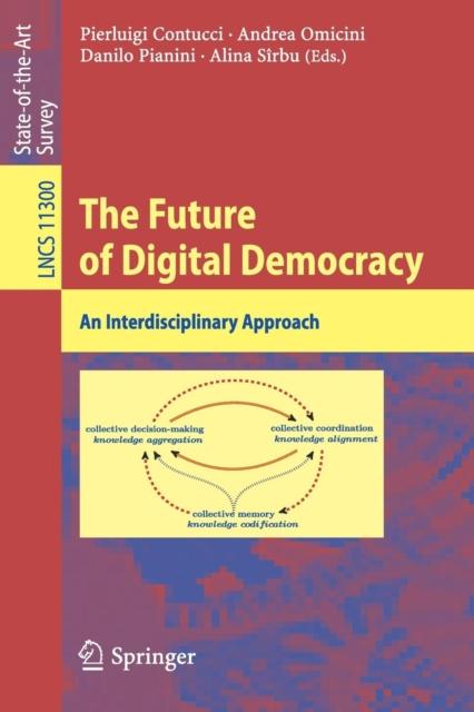 The The Future of Digital Democracy : An Interdisciplinary Approach : 11300 Book