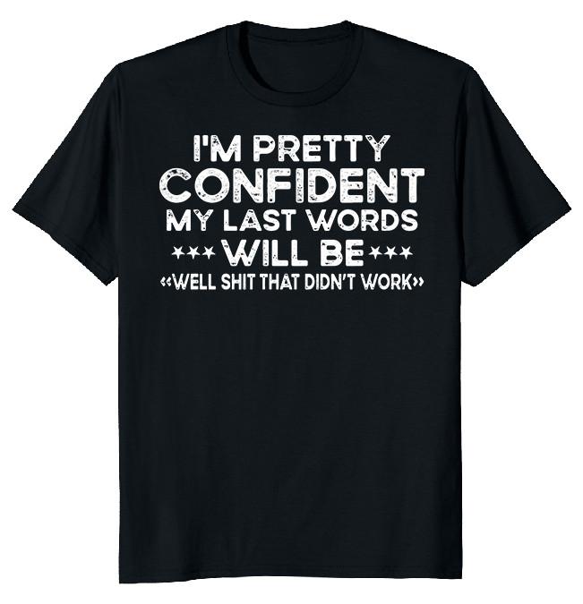 NEW LIMITED My Last Words Funny Novelty Heavy Cotton Tee