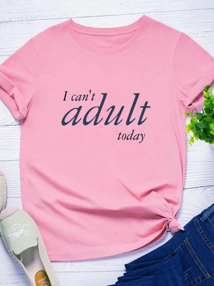 I Can't Adult Today Letter Print Women T Shirt Short Sleeve O Neck Loose Women Tshirt Ladies Tee Shirt Tops Camisetas Mujer