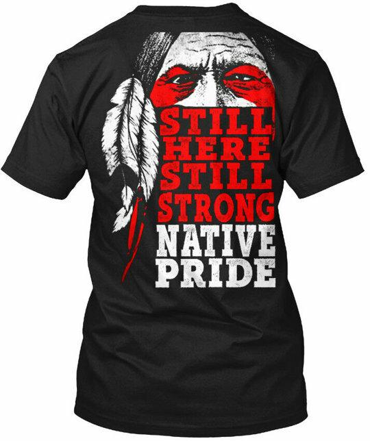 Native American Still Here Strong Pride T-Shirt