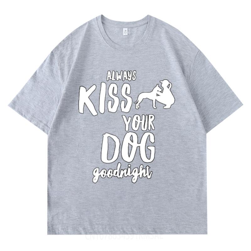 Tshirts for men Printed For man O Neck tshirt Plus Size Always Kiss Your Dog Goodnight Hiphop Unisex tops Trendy Tshirt