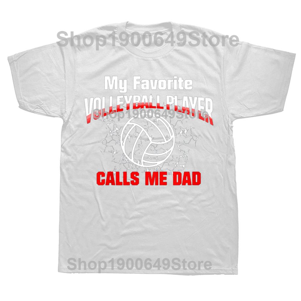 My Favorite Volleyball Player Calls Me Dad T Shirts Graphic Streetwear Short Sleeve Birthday Gifts Summer Style Tshirt Men