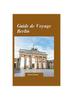 Книга Guide De Voyage Berlin 2024 : Un Guide Rapide Et Rapide Sur Une Cuisine Incroyable, Des Hebergements Fantastiques Et Des Activites a faireAllemagne.
