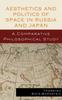 The Aesthetics and Politics of Space In Russia and Japan : A Comparative Philosophical Study Book