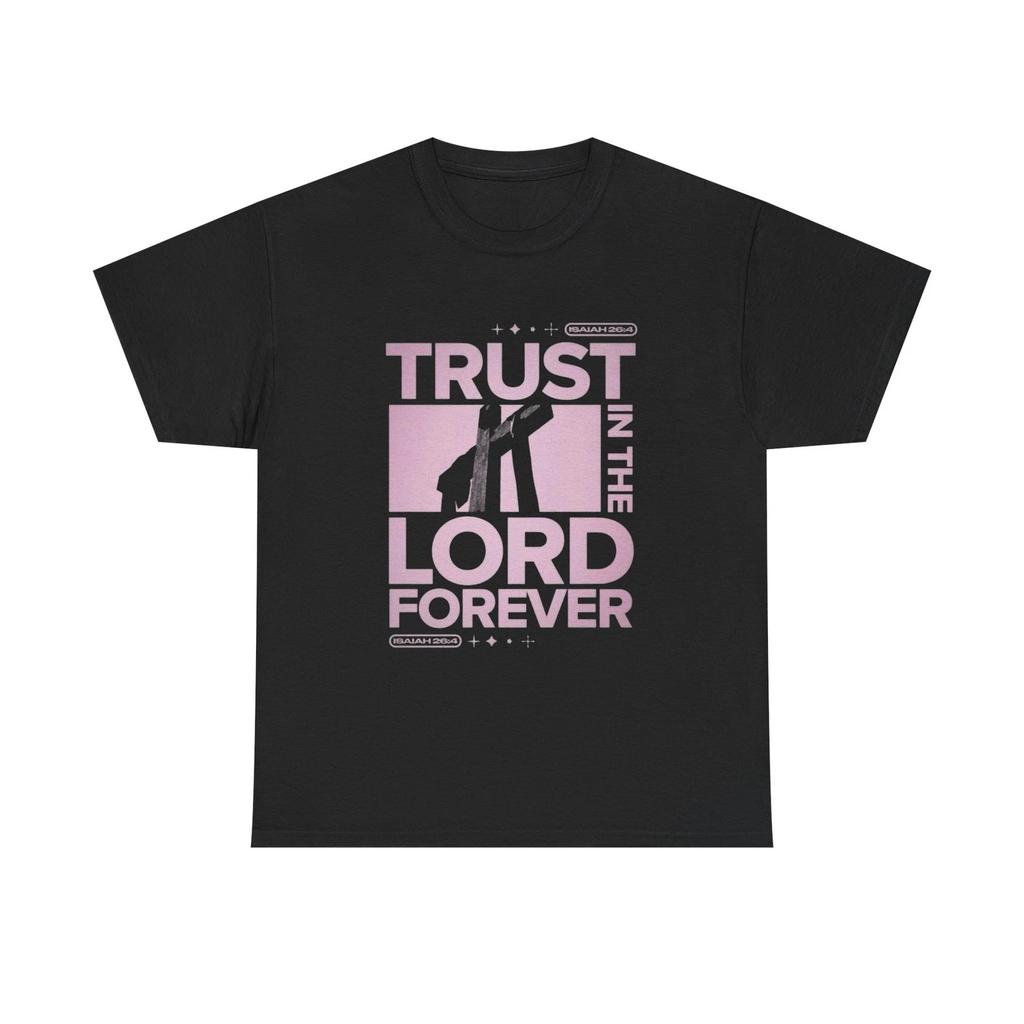 Trust In The Lord Forever T Shirt Graphic Unisex Heavy Cotton Tee NEW GIFT