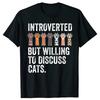 Novelty Introverted But Willing To Discuss Cats T Shirts Graphic Streetwear Short Sleeve Humor Animals Gifts Cat Dad T-shirt