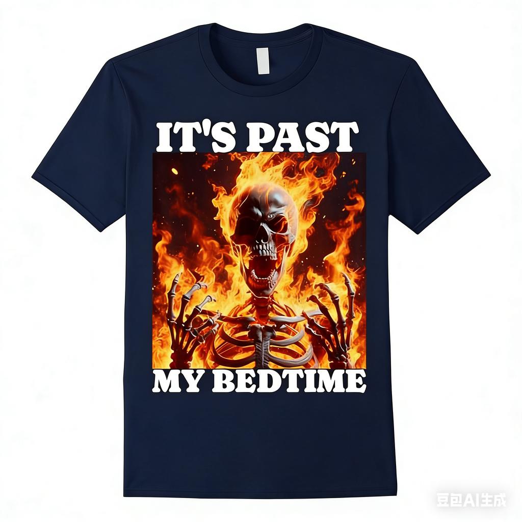 2026 Its Past My Bedtime Funny Skeleton Meme Flames Ironic Tired TShirt Women and Unisexs Clothing Street Retro Summer TShirt