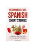 Книга Beginner Level Spanish Short Stories : A Collection of 30 Easy Tales To Learn Spanish Vocabulary