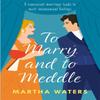 To Marry and To Meddle by Martha Waters Paperback Book 9781472296177