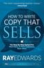 Книга How To Write Copy That Sells : The Step-By-Step System for More Sales, To More Customers, More Often
