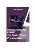 Книга Revolutionizing Reality of Apple Vision Pro VR : The Apple Vision Pro Version Unveiled 2024
