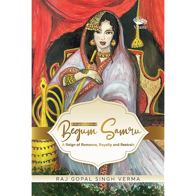Begum Samru: A Reign of Romance, Royalty and Restrain