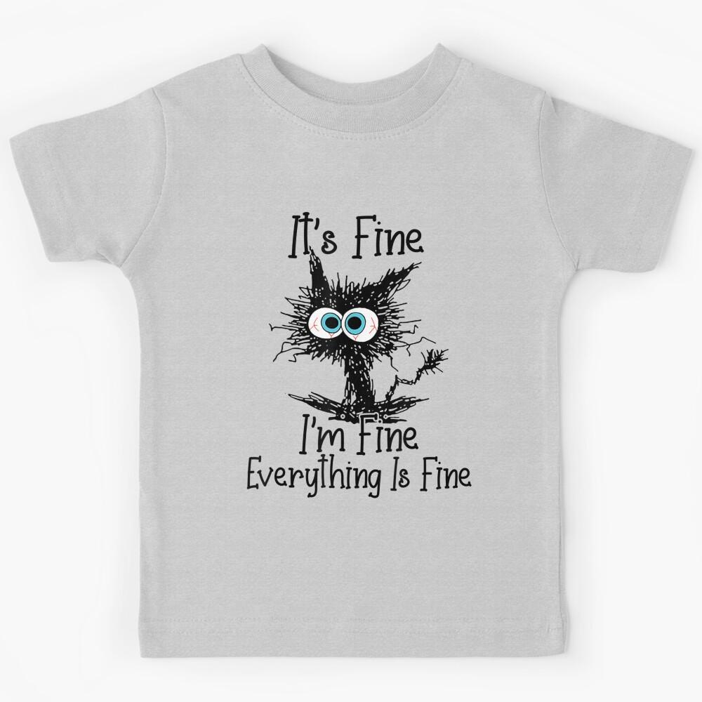 It's Fine I'm Fine Everything Is Fine Funny cat Kids T-Shirt