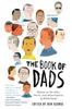 The The Book of Dads : Essays On the Joys, Perils, and Humiliations of Fatherhood Book