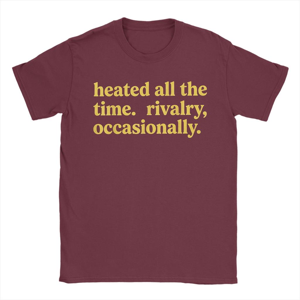 Heated All The Time Rivalry Occasionally T Shirt Summer Hip Hop T Shirts Cotton O Neck Plus Size Tees ShortSleeved Tshirt