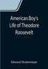 Книга American Boys Life Of Theodore Roosevelt by Edward Stratemeyer - Paperback