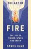 Книга The Art of Fire : Step by Step Guide To Starting, Building and Handling Fires