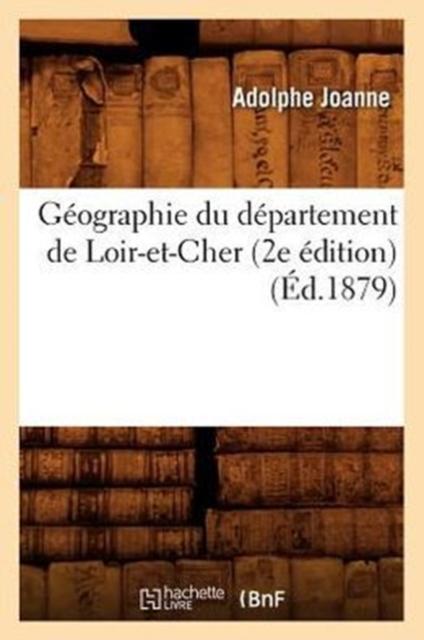 Книга Geographie Du Departement De Loir-Et-Cher (2e Edition) (Ed.1879)
