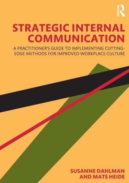 The Strategic Internal Communication : A Practitioner???s Guide To Implementing Cutting-Edge Methods for Improved Workplace Culture Book