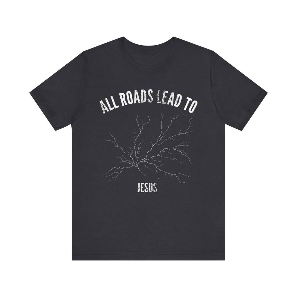 All Roads Lead To Jesus Tee | Christian Faith Shirt, Religious Graphic