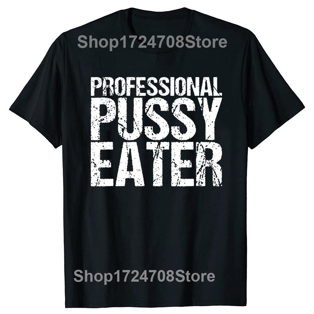Funny Professional Pussy Eater T-Shirt Funny Cat Lover Tshirt Men Women's Fashion Casual Oversized 100% Cotton T Shirt