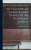 Книга The Teaching of Chemistry and Physics In the Secondary School