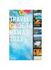 Книга Travel Guide To Hawaii 2023 : "The Complete Insider Guide To Exploring the Best of Hawaii