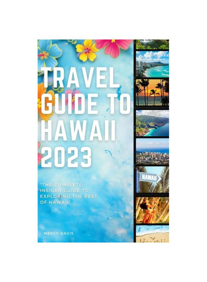 Книга Travel Guide To Hawaii 2023 : "The Complete Insider Guide To Exploring the Best of Hawaii