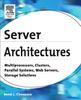 Книга Server Architectures : Multiprocessors, Clusters, Parallel Systems, Web Servers, Storage Solutions