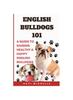 Книга English Bulldogs 101 : A Guide To Raising Healthy & Happy English Bulldogs