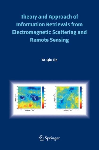 The Theory and Approach of Information Retrievals from Electromagnetic Scattering and Remote Sensing Book
