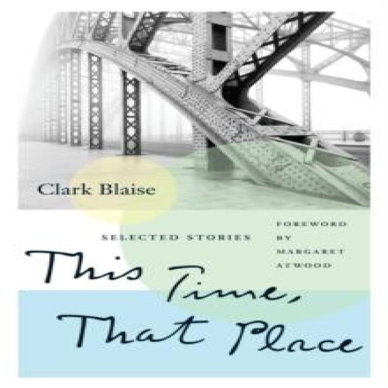 This Time That Place by Clark Blaise Paperback Book 9781771964890