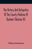 Книга The History And Antiquities Of The County Palatine Of Durham (Volume Iii)