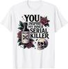 You Inspire My Inner Serial Killer - Spooky Season T-Shirt Unisex T-Shirt