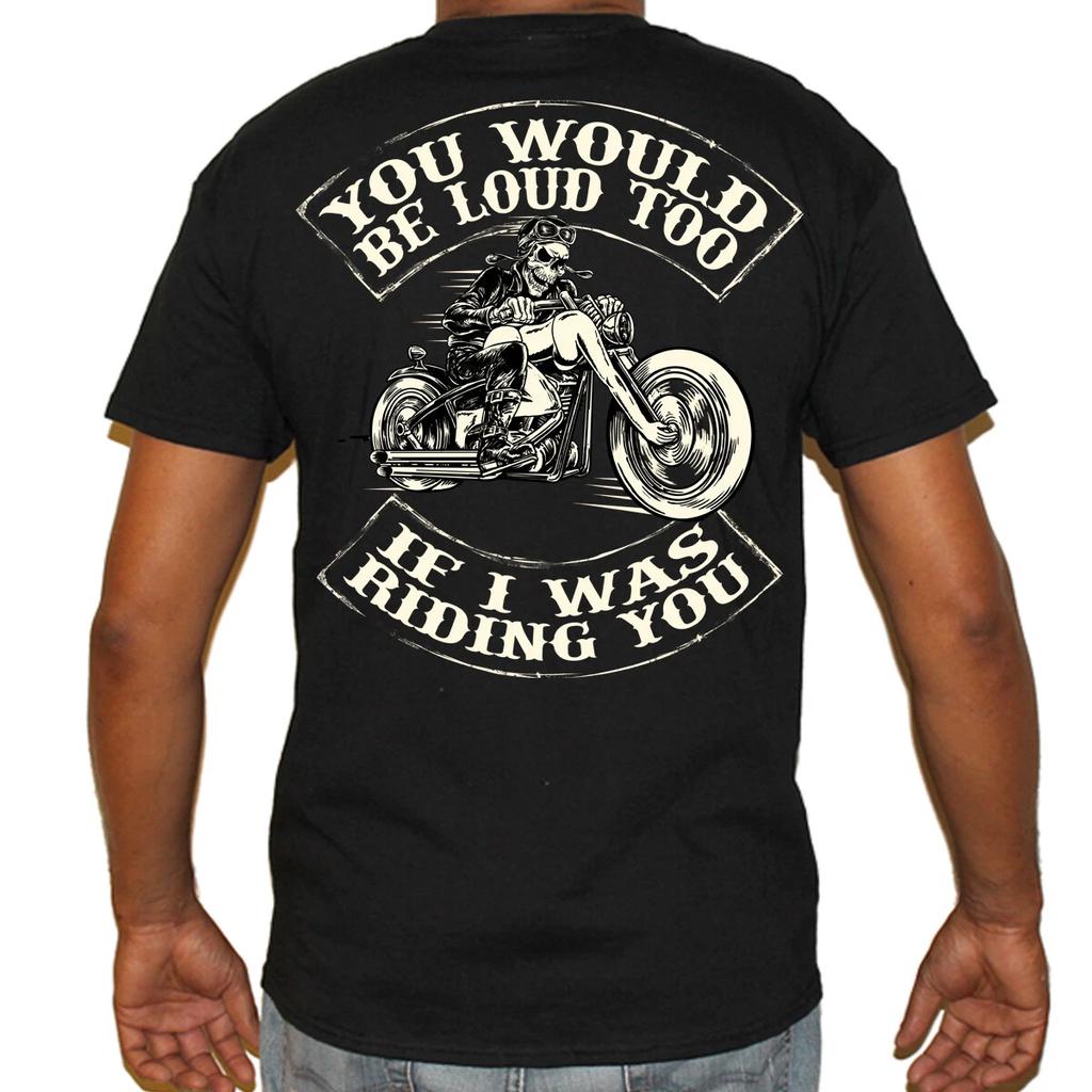 You Would Be Loud Skull Funny Offensive Motorcycle Humor Biker T Shirt no Harley